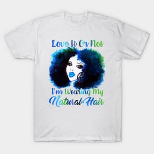 Love It Or Not i'm Wearing Natural Hair T Shirt T-Shirt